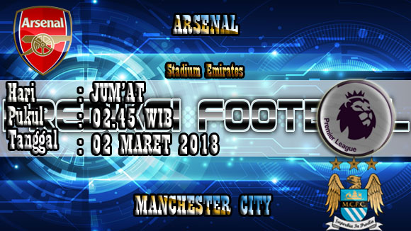 Prediksi Skor Akurat Arsenal vs Manchester City 02 Maret 2018