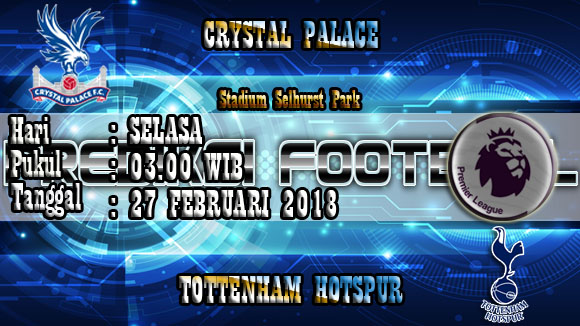 Prediksi Akurat Crystal Palace vs Tottenham Hotspur 27 Februari 2018
